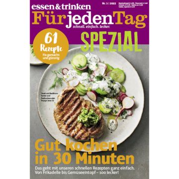 Zeitschrift „essen & trinken Für jeden Tag SPEZIAL“, Nr. 3/2022. Titelthema: „Gut kochen in 30 Minuten“. Enthält 61 Rezepte, darunter „Steak mit Basilikumbutter und Radieschensalat“. Preis: Deutschland 4,99 €.